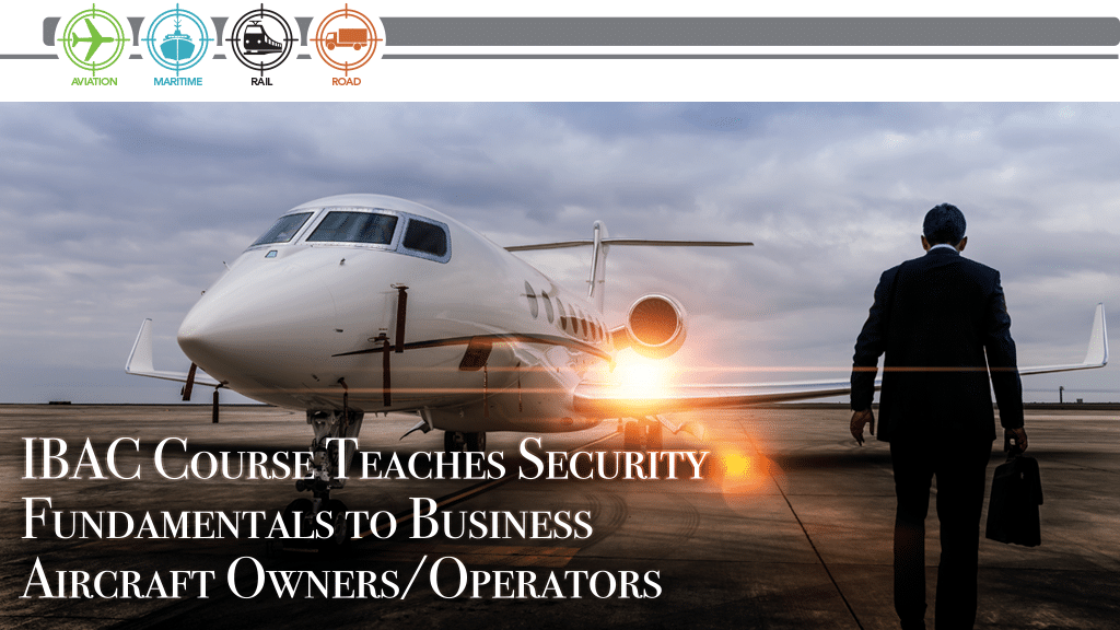 IBAC Course Teaches Security Fundamentals to Business Aircraft Owners/Operators