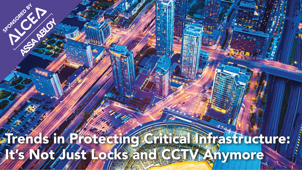 Trends in Protecting Critical Infrastructure: It’s Not Just Locks and CCTV Anymore